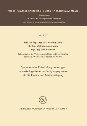 Systematische Entwicklung neuartiger numerisch gesteuerter Fertigungssysteme für die Einzel- und Serienfertigung von Hormann,  Dirk, Junghanns,  Wolfgang, Opitz,  Herwart