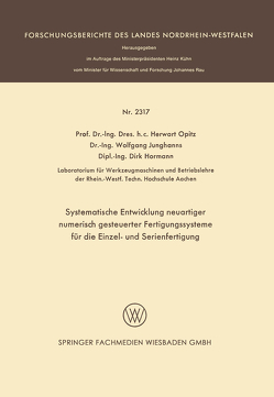 Systematische Entwicklung neuartiger numerisch gesteuerter Fertigungssysteme für die Einzel- und Serienfertigung von Hormann,  Dirk, Junghanns,  Wolfgang, Opitz,  Herwart