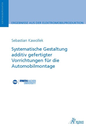 Systematische Gestaltung additiv gefertigter Vorrichtungen für die Automobilmontage von Kawollek,  Sebastian