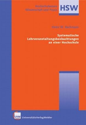 Systematische Lehrveranstaltungsbeobachtungen an einer Hochschule von Bachmann,  Heinz W.