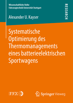 Systematische Optimierung des Thermomanagements eines batterieelektrischen Sportwagens von Kayser,  Alexander U.