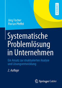 Systematische Problemlösung in Unternehmen von Fischer,  Jörg, Pfeffel,  Florian