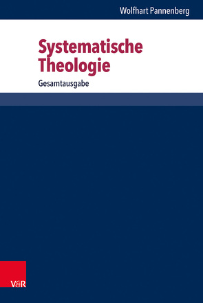 Systematische Theologie von Pannenberg,  Wolfhart, Wenz,  Gunther