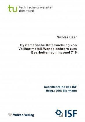 Systematische Untersuchung von Vollhartmetall-Wendelbohrern zum Bearbeiten von Inconel 718 von Beer,  Nicolas, Biermann,  Dirk