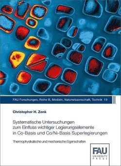 Systematische Untersuchungen zum Einfluss wichtiger Legierungselemente in Co-Basis und Co/Ni-Basis Superlegierungen von Zenk,  Christopher H.