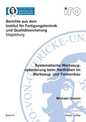 Systematische Werkzeugoptimierung beim Hartfräsen im Werkzeug- und Formenbau von Unsinn,  Michael