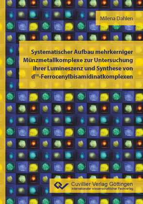 Systematischer Aufbau mehrkerniger Münzmetallkomplexe zur Untersuchung ihrer Lumineszenz und Synthese von d10-Ferrocenylbisamidinatkomplexen von Dahlen,  Milena