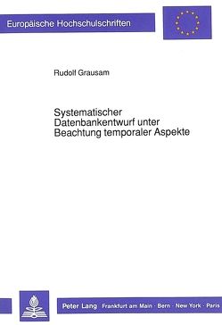 Systematischer Datenbankentwurf unter Beachtung temporaler Aspekte von Grausam,  Rudolf