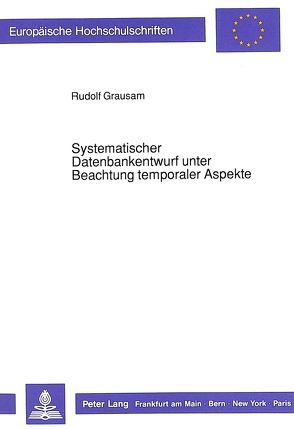 Systematischer Datenbankentwurf unter Beachtung temporaler Aspekte von Grausam,  Rudolf