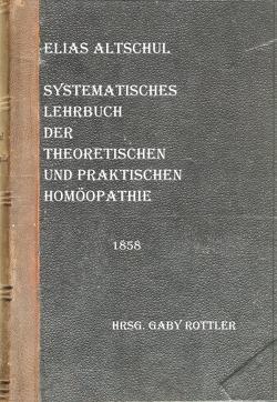 Systematisches Lehrbuch der theoretischen und praktischen Homöopathie von Altschul,  Elias, Rottler,  Gaby