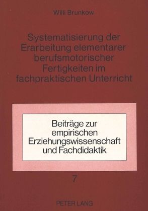 Systematisierung der Erarbeitung elementarer berufsmotorischer Fertigkeiten im fachpraktischen Unterricht von Brunkow,  Willi