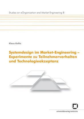 Systemdesign im Market-Engineering – Experimente zu Teilnehmerverhalten und Technologieakzeptanz von Kolitz,  Klaus