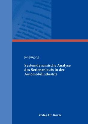 Systemdynamische Analyse des Serienanlaufs in der Automobilindustrie von Jürging,  Jan