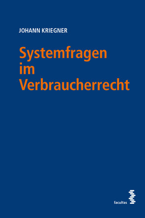 Systemfragen im Verbraucherrecht von Kriegner,  Johann