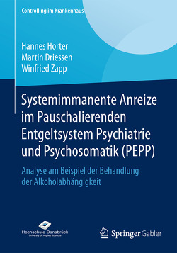 Systemimmanente Anreize im Pauschalierenden Entgeltsystem Psychiatrie und Psychosomatik (PEPP) von Driessen,  Martin, Horter,  Hannes, Zapp,  Winfried