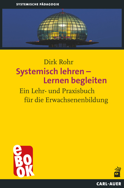 Systemisch lehren – Lernen begleiten von Rohr,  Dirk