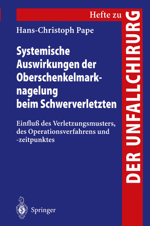 Systemische Auswirkungen der Oberschenkelmarknagelung beim Schwerverletzten von Pape,  Hans-Christoph