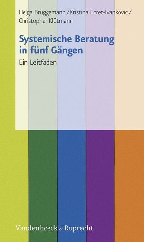 Systemische Beratung in fünf Gängen von Brüggemann,  Helga, Ehret-Ivankovic,  Kristina, Klütmann,  Christopher