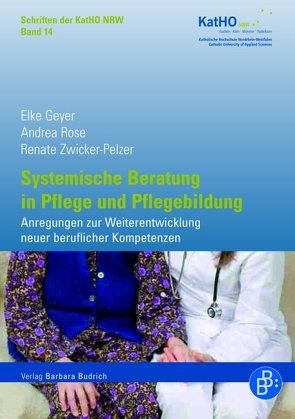 Systemische Beratung in Pflege und Pflegebildung von Geyer,  Elke, Laag,  Ursula, Rose,  Andrea, Zwicker-Pelzer,  Renate