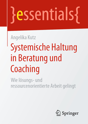 Systemische Haltung in Beratung und Coaching von Kütz,  Angelika