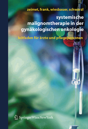 Systemische Malignomtherapie in der Gynäkologischen Onkologie von Frank,  Annemarie, Schwarzl,  Sina, Wiesbauer,  Petra, Zeimet,  Alain Gustave