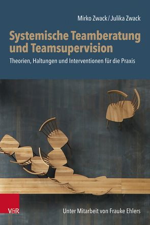 Systemische Teamberatung und Teamsupervision von Ehlers,  Frauke, Zwack,  Julika, Zwack,  Mirko