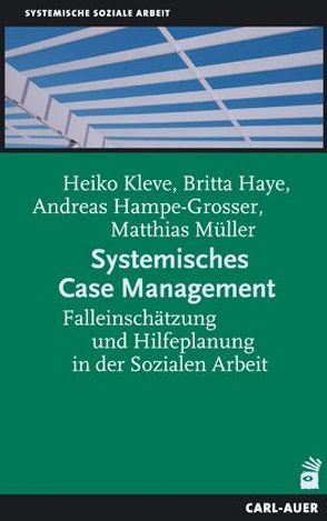 Systemisches Case Management von Hampe-Grosser,  Andreas, Haye,  Britta, Kleve,  Heiko, Müller,  Matthias