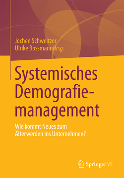 Systemisches Demografiemanagement von Bossmann,  Ulrike, Schweitzer,  Jochen