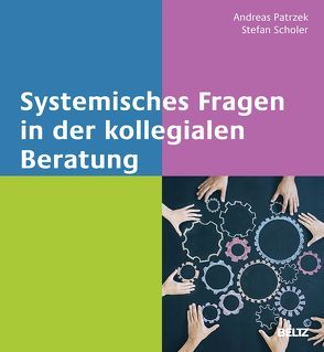 Systemisches Fragen in der kollegialen Beratung von Bachmann,  Jonathan, Patrzek,  Andreas, Scholer,  Stefan