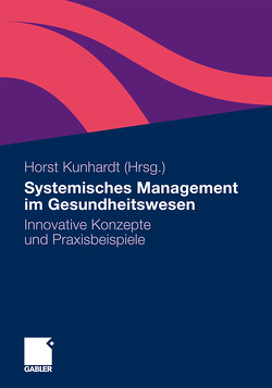 Systemisches Management im Gesundheitswesen von Beil-Hildebrand,  Margitta, Besl,  Stephan, Beste,  Matthias, Böcker,  Tobias, Bridts,  Wilfried, Förtsch,  Walter, Henrich,  Hans-Günther, Koller,  Iris, Kunhardt,  Horst, Lindenthal,  Jörg, Nagengast,  Johann, Schmieder,  Peter, Steinberger,  Martin, Tretter,  Felix, Waldmann,  Rainer, Zeuner,  Martin