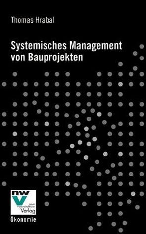 Systemisches Management von Bauprojekten von Hrabal,  Thomas