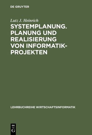 Systemplanung. Planung und Realisierung von Informatik-Projekten von Heinrich,  Lutz J.