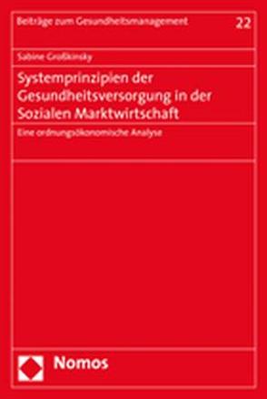 Systemprinzipien der Gesundheitsversorgung in der Sozialen Marktwirtschaft von Großkinsky,  Sabine