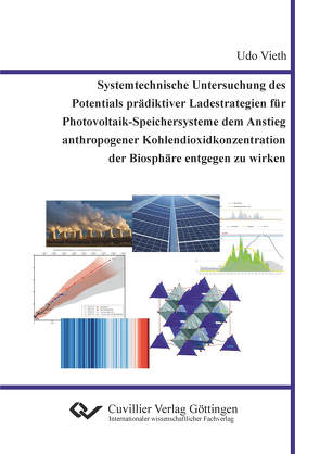 Systemtechnische Untersuchung des Potentials prädiktiver Ladestrategien für Photovoltaik-Speichersysteme dem Anstieg anthropogener Kohlendioxidkonzentration der Biosphäre entgegen zu wirken von Vieth,  Udo