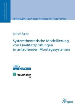 Systemtheoretische Modellierung von Qualitätsprüfungen in anlaufenden Montagesystemen von Basse,  Isabel