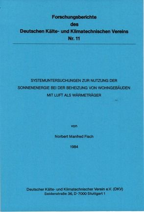 Systemuntersuchungen zur Nutzung der Sonnenenergie bei der Beheizung von Wohngebäuden mit Luft als Wärmeträger von Fisch,  Norbert M.