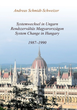 Systemwechsel in Ungarn / Rendszerváltás Magyarországon / System Change in Hungary von Schmidt-Schweizer,  Andreas