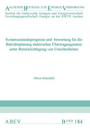 Systemzustandsprognose und -bewertung für die Betriebsplanung elektrischer Übertragungsnetze unter Berücksichtigung von Unsicherheiten von Moser,  Albert, Scheufeld,  Oliver