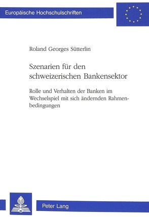 Szenarien für den schweizerischen Bankensektor von Sütterlin,  Roland Georges