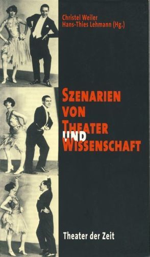 Szenarien von Theater und Wissenschaft von Lehmann,  Hans Th, Weiler,  Christel