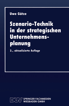 Szenario-Technik in der strategischen Unternehmensplanung von Götze,  Uwe