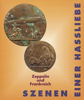 Szenen einer Hassliebe – Zeppelin und Frankreich von Ballangé,  Guy, Bleiber,  Jürgen, Bresonik,  Gabriele, Hebert,  Günther, Krill,  Stephane, Meighörner,  Wolfgang