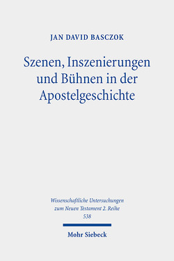 Szenen, Inszenierungen und Bühnen in der Apostelgeschichte von Basczok,  Jan David