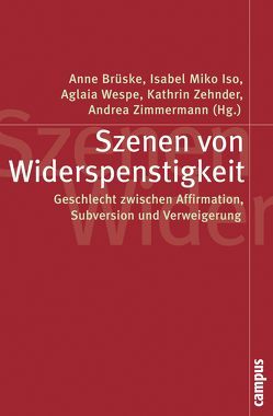 Szenen von Widerspenstigkeit von Borchardt,  Ilka, Brüske,  Anne, Fuchs,  Sabine, Hess,  Ruth, Iso,  Isabel Miko, Kämpf,  Katrin, Mergl,  Matthias, Plößer,  Melanie, Riegler,  Julia, Simson,  Ingrid, Wespe,  Aglaia, Zehnder,  Kathrin, Zimmermann,  Andrea