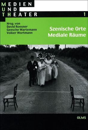 Szenische Orte – Mediale Räume von Roesner,  David, Wartemann,  Geesche, Wortmann,  Volker