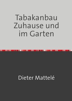 Tabakanbau Zuhause und im Garten von Mattelé,  Dieter