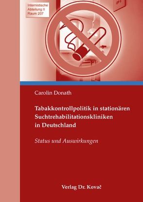 Tabakkontrollpolitik in stationären Suchtrehabilitationskliniken in Deutschland von Donath,  Carolin