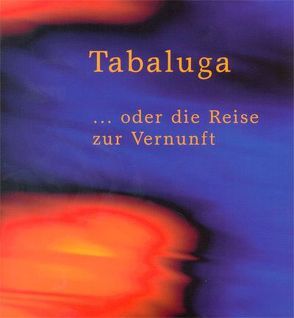 Tabaluga … oder die Reise zur Vernunft von Heinen,  Peter-Rudolph, Küntzel,  Bettina, Maffay,  Peter, Rottschalk,  Gregor, Schirmann,  Peter, Zuckowski,  Rolf