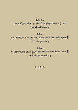 Tabellen der Luftgewichte γtb, der Druckäquivalente βtb und der Gravitation g / Tables des poids de l’air γtb, des équivalents barométriques βtb et de la gravité g / Tables of the Weight of Air γtb, of the Air-Pressure Equivalents βtb and of the Gravity g von Riefler,  Siegmund, Riefler,  Sigm, Riefler,  Sigmund