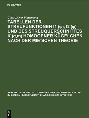 Tabellen der Streufunktionen i1 (φ), i2 (φ) und des Streuquerschnittes K (α,m) homogener Kügelchen nach der Mie’Schen Theorie von Bullrich,  Kurt, De Bary,  Elisabeth, Giese,  Richard-Heinrich, Vinnemann,  Claus Dieter